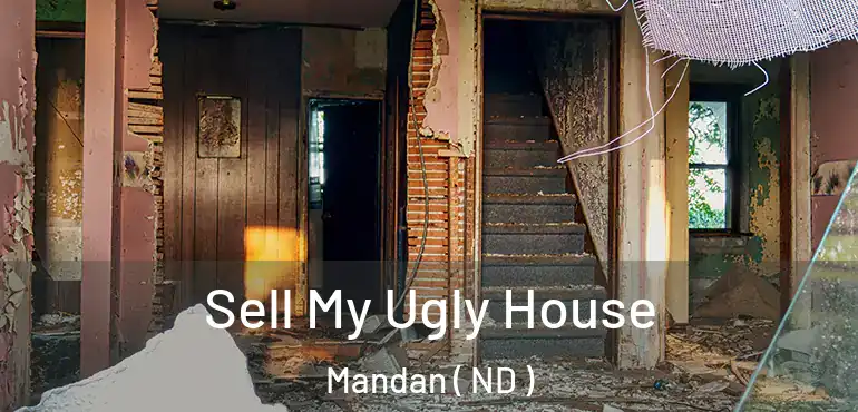 Sell My Ugly House Mandan ( ND )