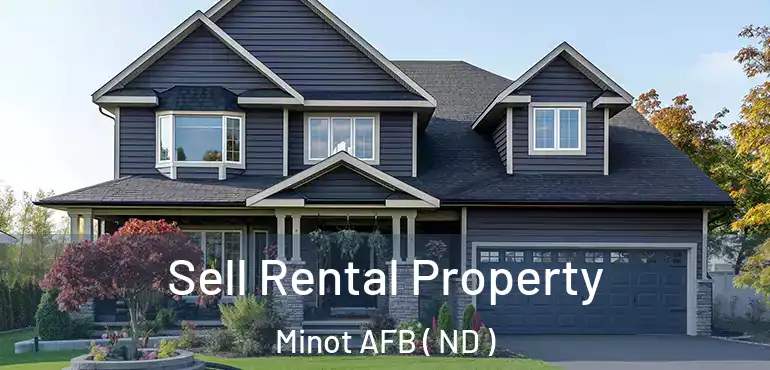 Sell Rental Property Minot AFB ( ND )
