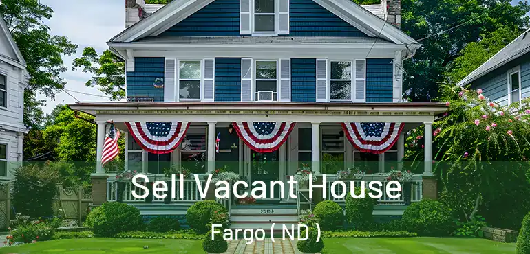 Sell Vacant House Fargo ( ND )