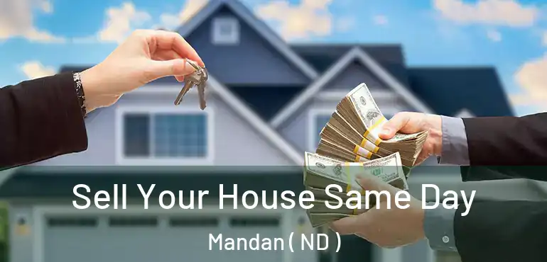  Sell Your House Same Day Mandan ( ND )