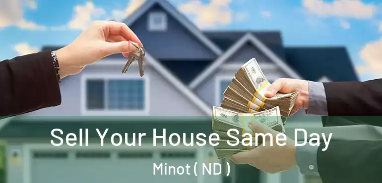  Sell Your House Same Day Minot ( ND )
