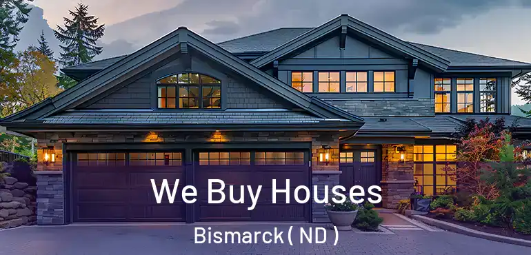 We Buy Houses Bismarck ( ND )