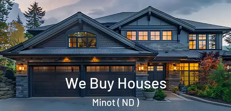 We Buy Houses Minot ( ND )