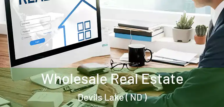 Wholesale Real Estate Devils Lake ( ND )