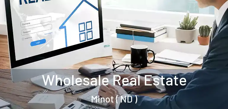 Wholesale Real Estate Minot ( ND )