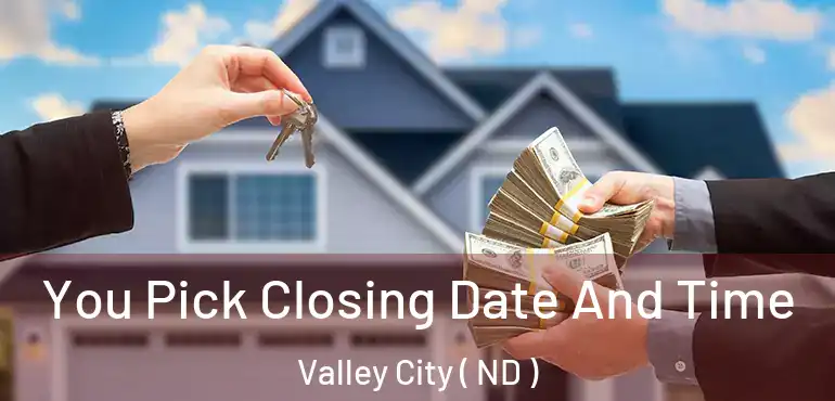 You Pick Closing Date And Time Valley City ( ND )